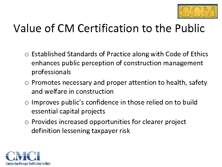 Value of CM Certification to the Public o Established Standards of Practice along with