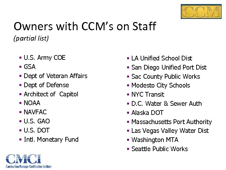 Owners with CCM’s on Staff (partial list) § § § § § U. S.