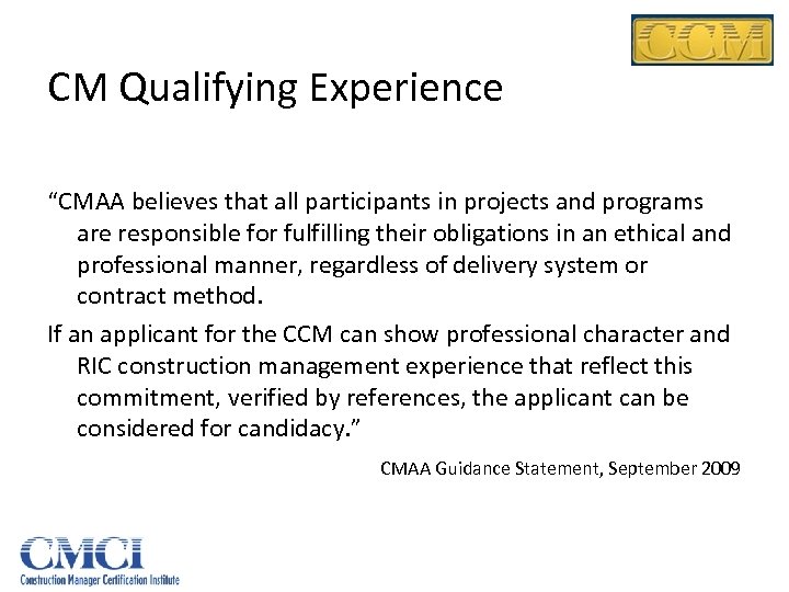 CM Qualifying Experience “CMAA believes that all participants in projects and programs are responsible