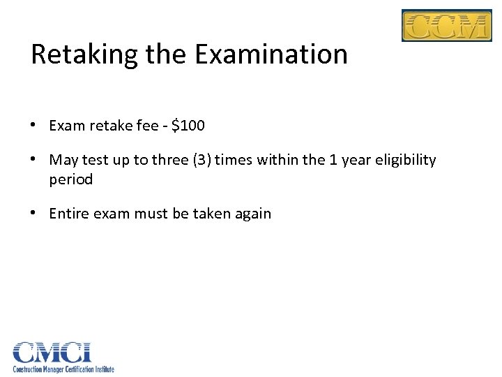 Retaking the Examination • Exam retake fee - $100 • May test up to