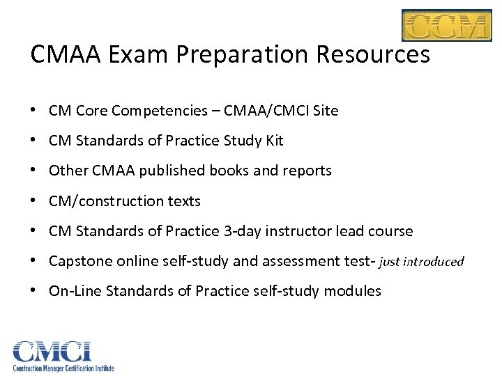 CMAA Exam Preparation Resources • CM Core Competencies – CMAA/CMCI Site • CM Standards