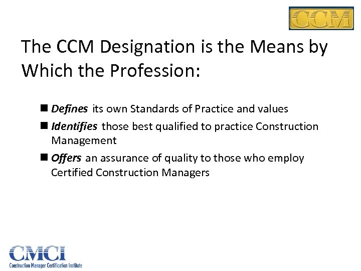 The CCM Designation is the Means by Which the Profession: n Defines its own