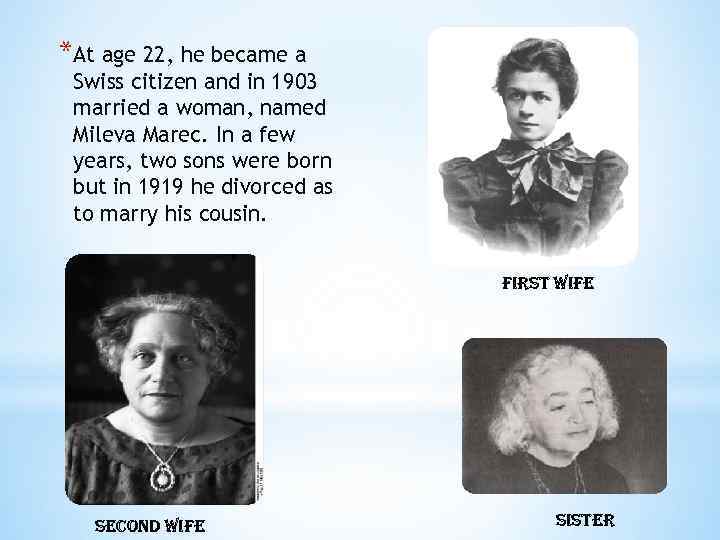 *At age 22, he became a Swiss citizen and in 1903 married a woman,