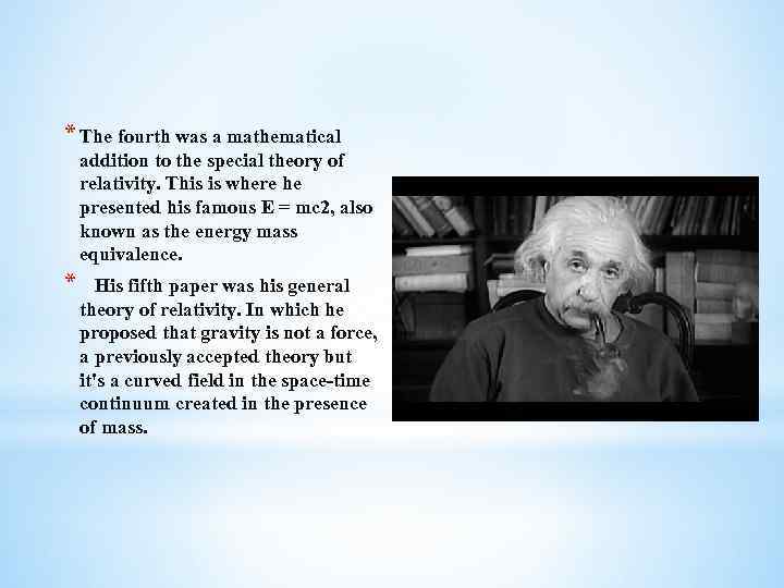 * The fourth was a mathematical addition to the special theory of relativity. This