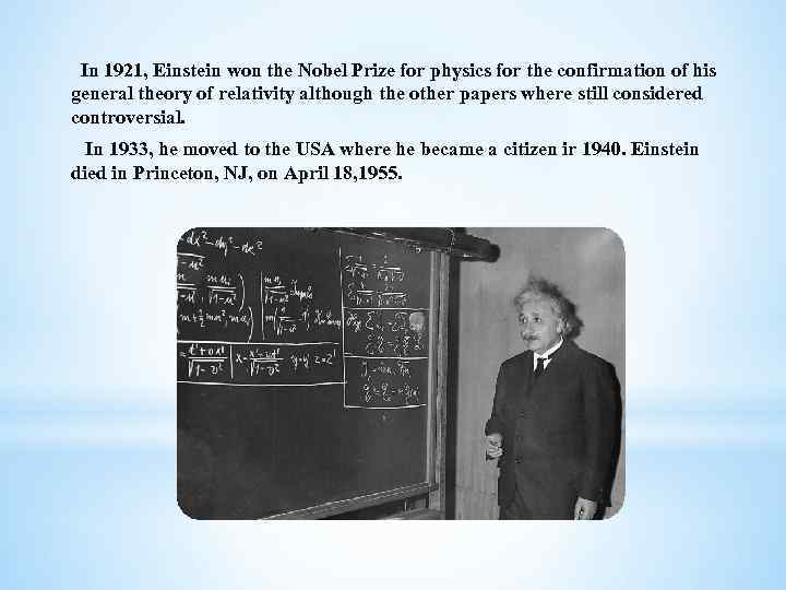 In 1921, Einstein won the Nobel Prize for physics for the confirmation of his