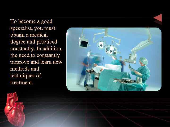 To become a good specialist, you must obtain a medical degree and practiced constantly.