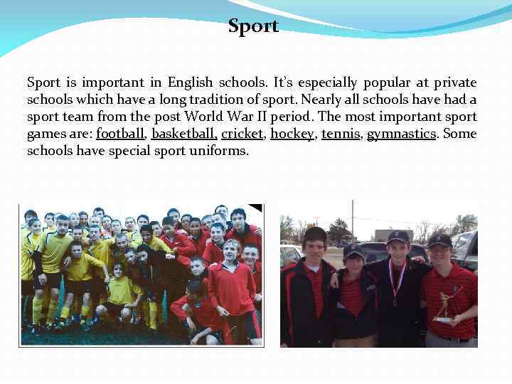 Sport is important in English schools. It’s especially popular at private schools which have