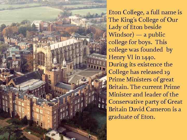 Eton College, a full name is The King's College of Our Lady of Eton