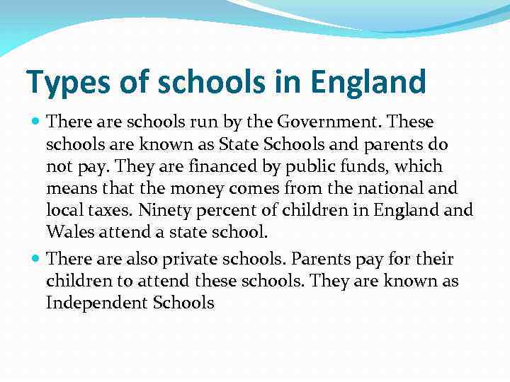 Types of schools in England There are schools run by the Government. These schools