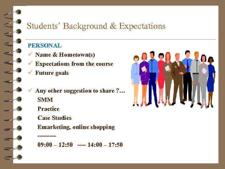 Students’ Background & Expectations PERSONAL ü Name & Hometown(s) ü Expectations from the course