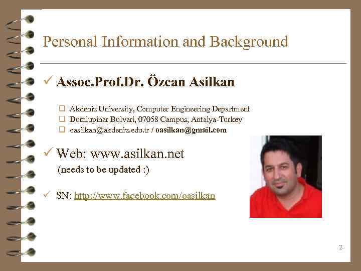 Personal Information and Background ü Assoc. Prof. Dr. Özcan Asilkan q Akdeniz University, Computer