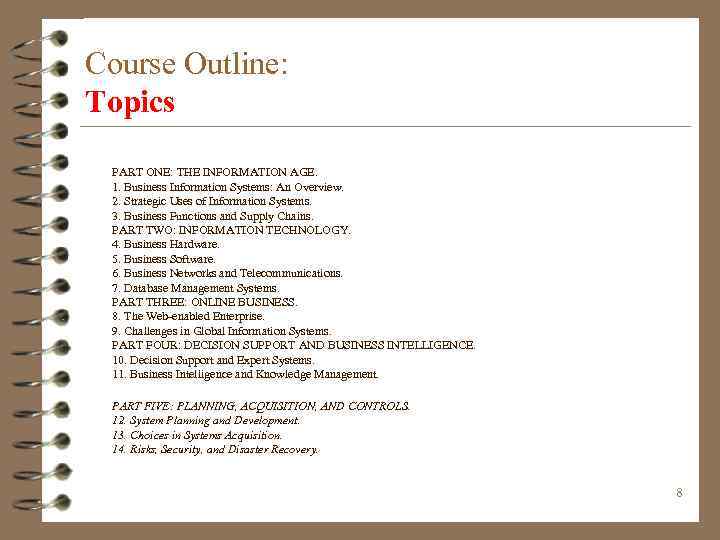 Course Outline: Topics PART ONE: THE INFORMATION AGE. 1. Business Information Systems: An Overview.