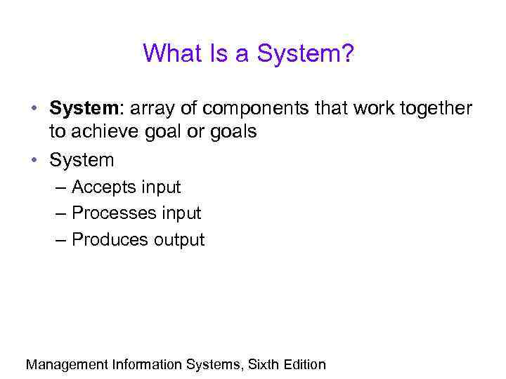 What Is a System? • System: array of components that work together to achieve