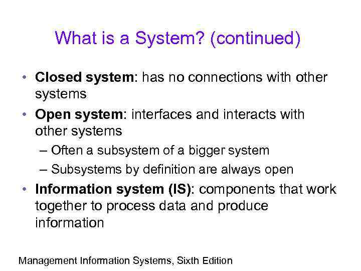What is a System? (continued) • Closed system: has no connections with other systems