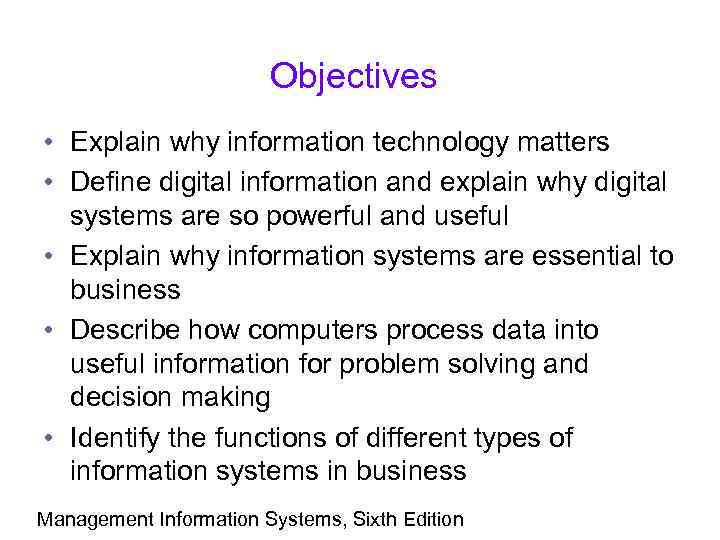 Objectives • Explain why information technology matters • Define digital information and explain why