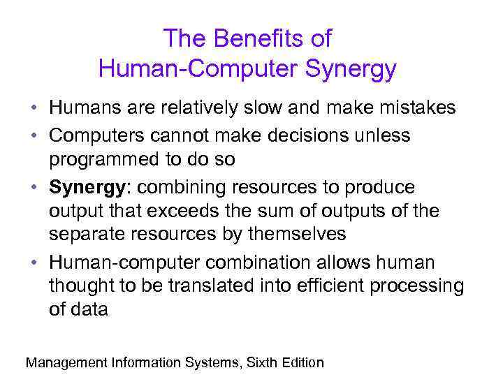The Benefits of Human-Computer Synergy • Humans are relatively slow and make mistakes •