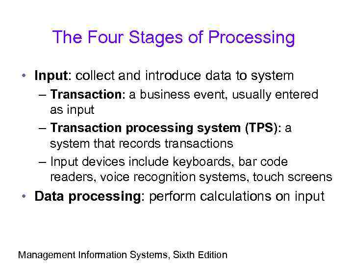 The Four Stages of Processing • Input: collect and introduce data to system –