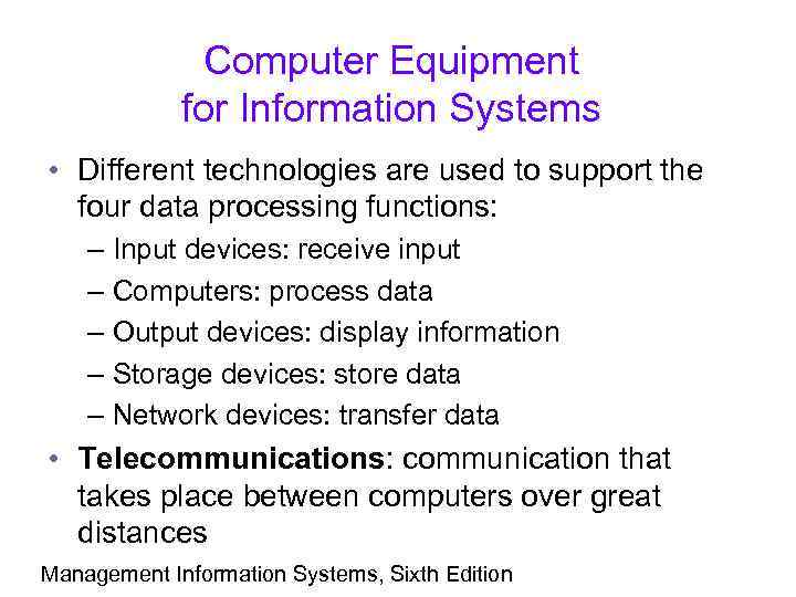 Computer Equipment for Information Systems • Different technologies are used to support the four