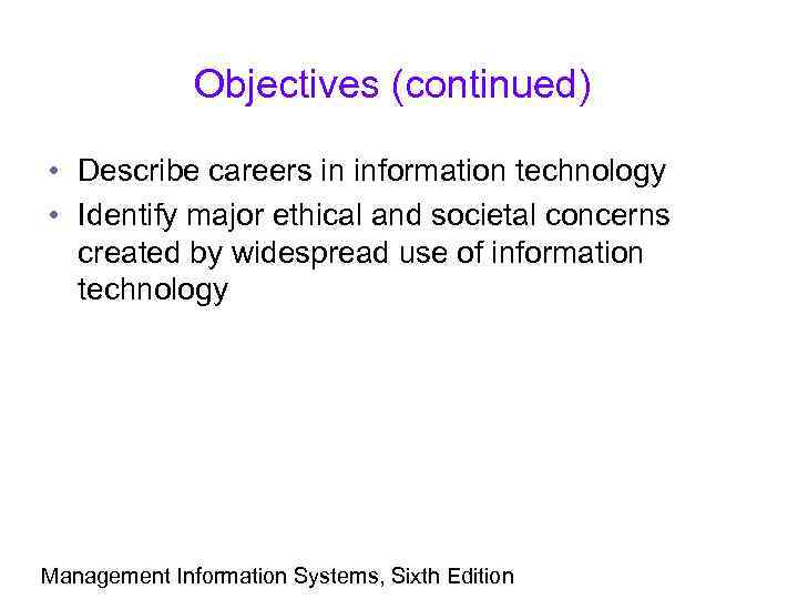 Objectives (continued) • Describe careers in information technology • Identify major ethical and societal