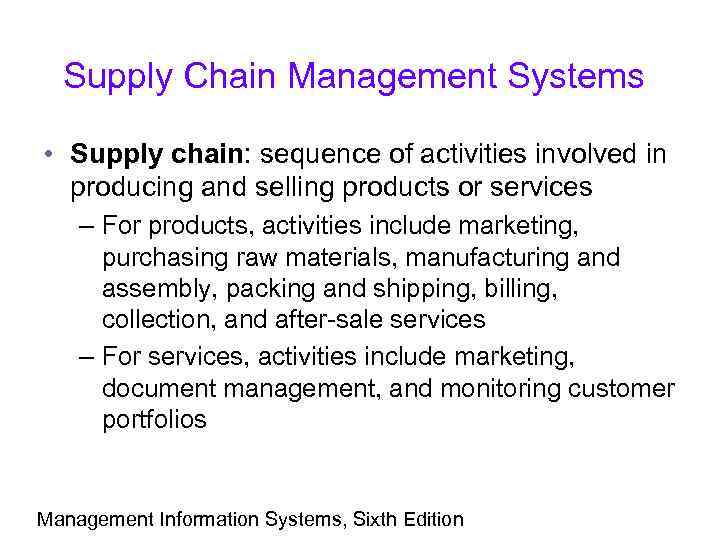 Supply Chain Management Systems • Supply chain: sequence of activities involved in producing and