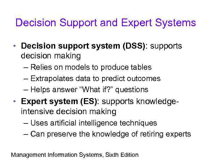 Decision Support and Expert Systems • Decision support system (DSS): supports decision making –