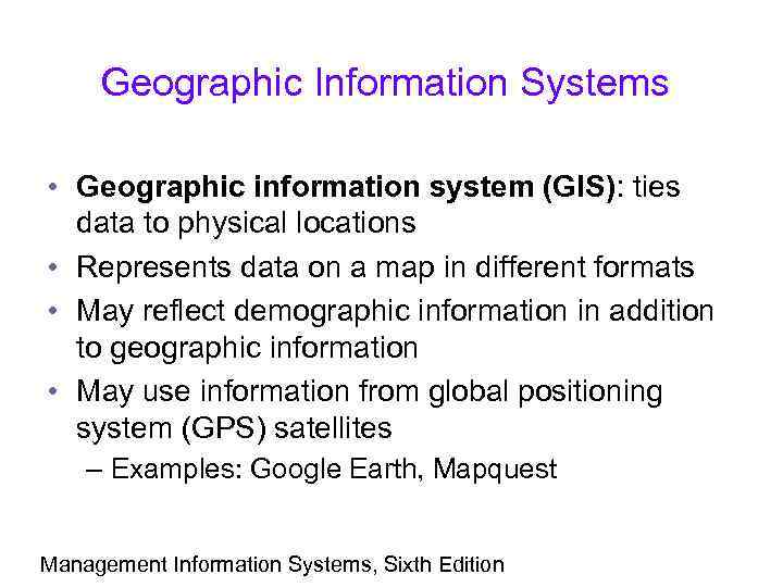 Geographic Information Systems • Geographic information system (GIS): ties data to physical locations •