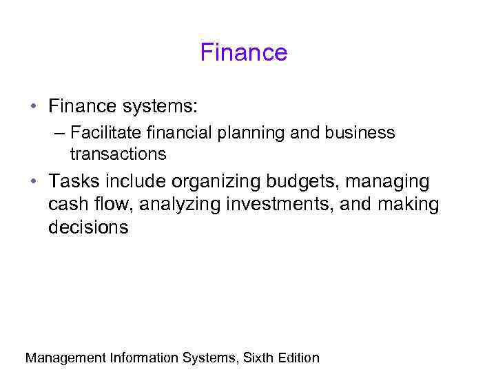 Finance • Finance systems: – Facilitate financial planning and business transactions • Tasks include
