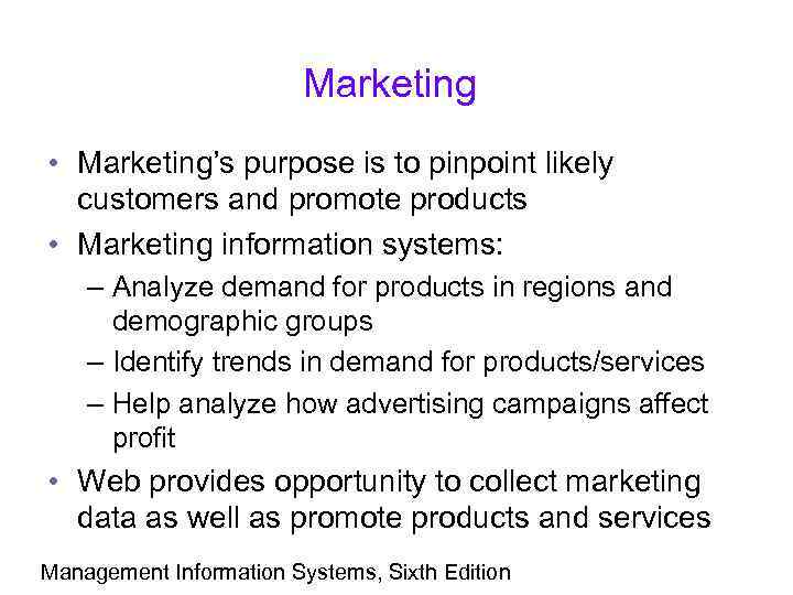Marketing • Marketing’s purpose is to pinpoint likely customers and promote products • Marketing