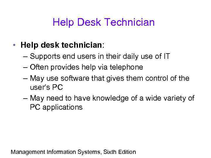 Help Desk Technician • Help desk technician: – Supports end users in their daily