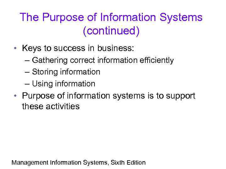 The Purpose of Information Systems (continued) • Keys to success in business: – Gathering