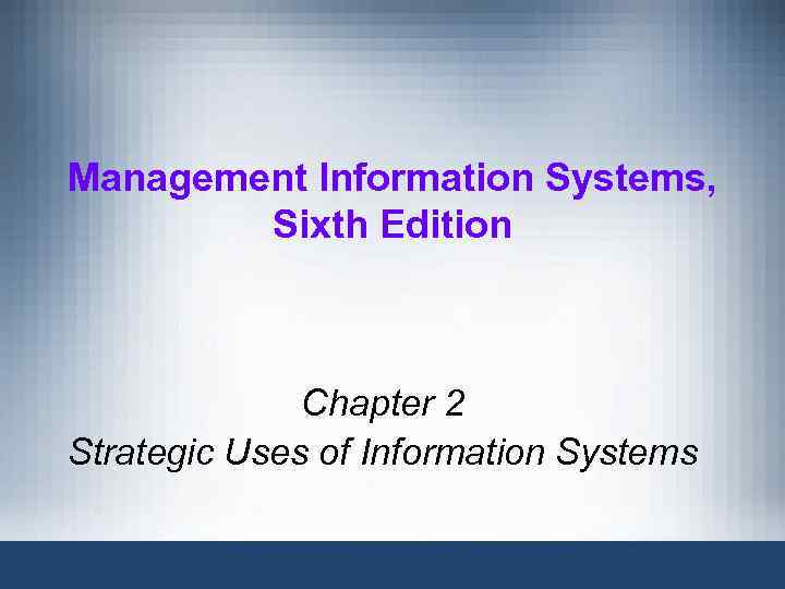 Management Information Systems, Sixth Edition Chapter 2 Strategic Uses of Information Systems 