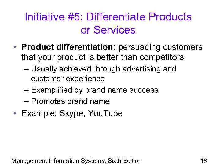 Initiative #5: Differentiate Products or Services • Product differentiation: persuading customers that your product