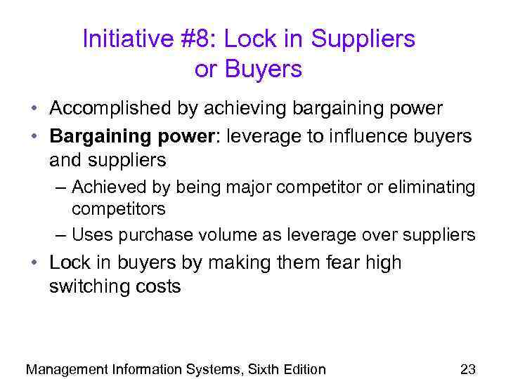 Initiative #8: Lock in Suppliers or Buyers • Accomplished by achieving bargaining power •
