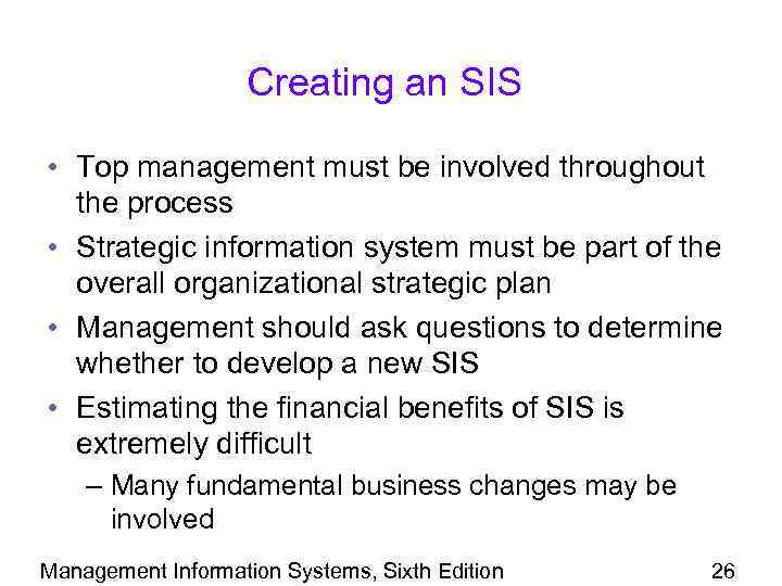 Creating an SIS • Top management must be involved throughout the process • Strategic