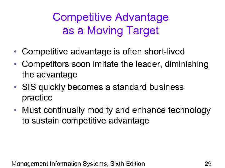 Competitive Advantage as a Moving Target • Competitive advantage is often short-lived • Competitors