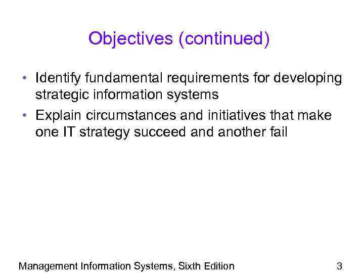 Objectives (continued) • Identify fundamental requirements for developing strategic information systems • Explain circumstances