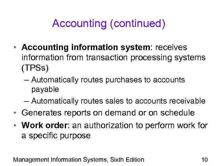 Accounting (continued) • Accounting information system: receives information from transaction processing systems (TPSs) –