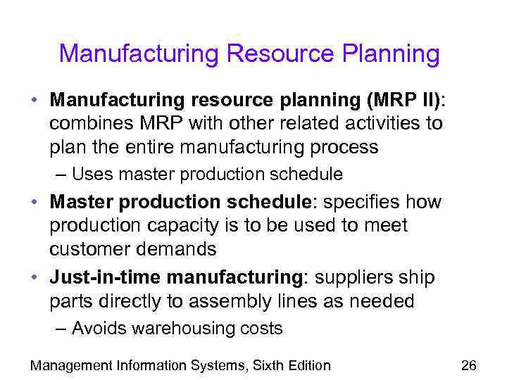 Manufacturing Resource Planning • Manufacturing resource planning (MRP II): combines MRP with other related