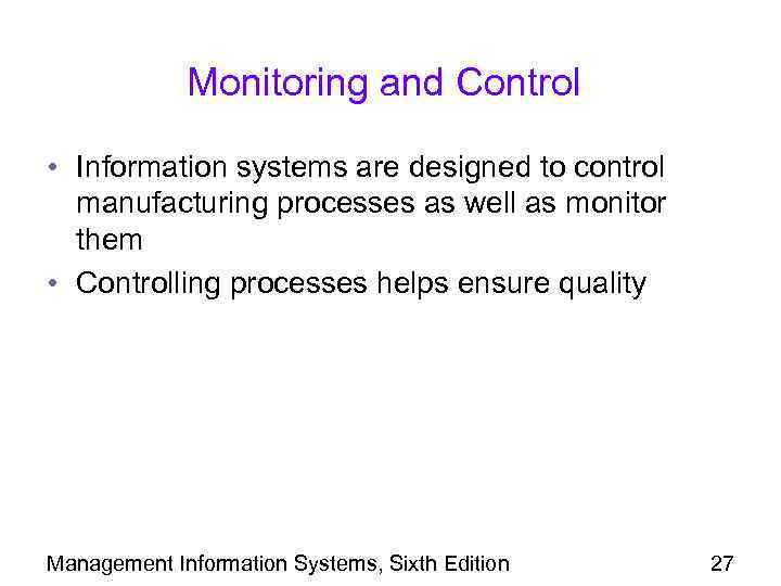 Monitoring and Control • Information systems are designed to control manufacturing processes as well