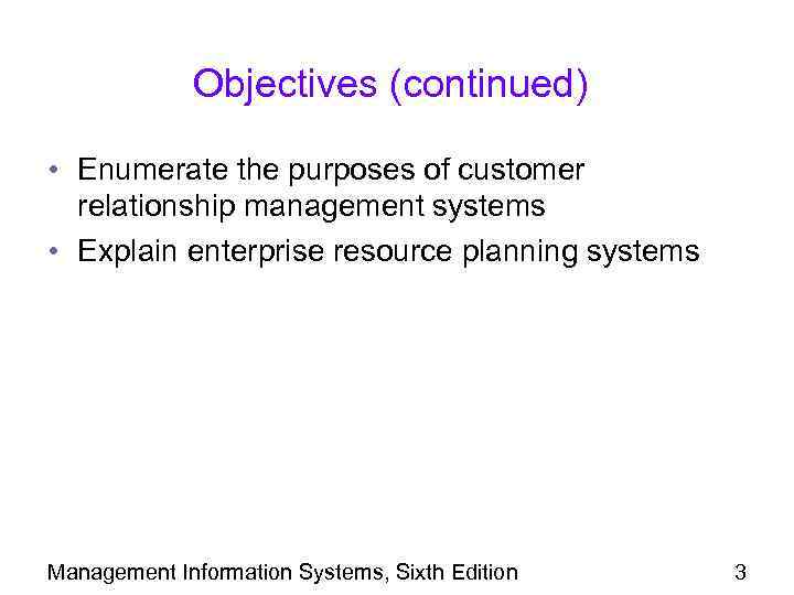 Objectives (continued) • Enumerate the purposes of customer relationship management systems • Explain enterprise