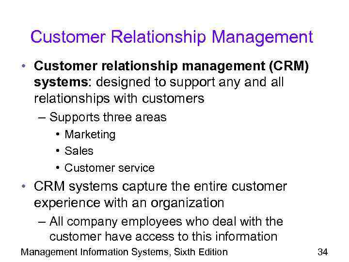 Customer Relationship Management • Customer relationship management (CRM) systems: designed to support any and