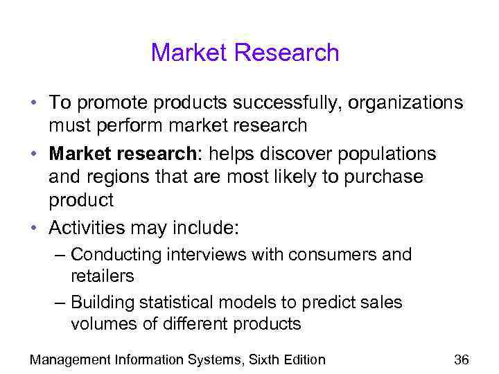 Market Research • To promote products successfully, organizations must perform market research • Market