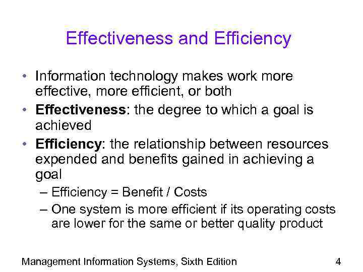 Effectiveness and Efficiency • Information technology makes work more effective, more efficient, or both