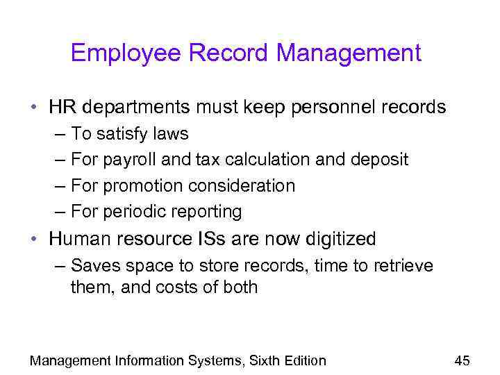 Employee Record Management • HR departments must keep personnel records – To satisfy laws