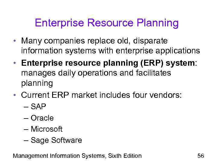 Enterprise Resource Planning • Many companies replace old, disparate information systems with enterprise applications