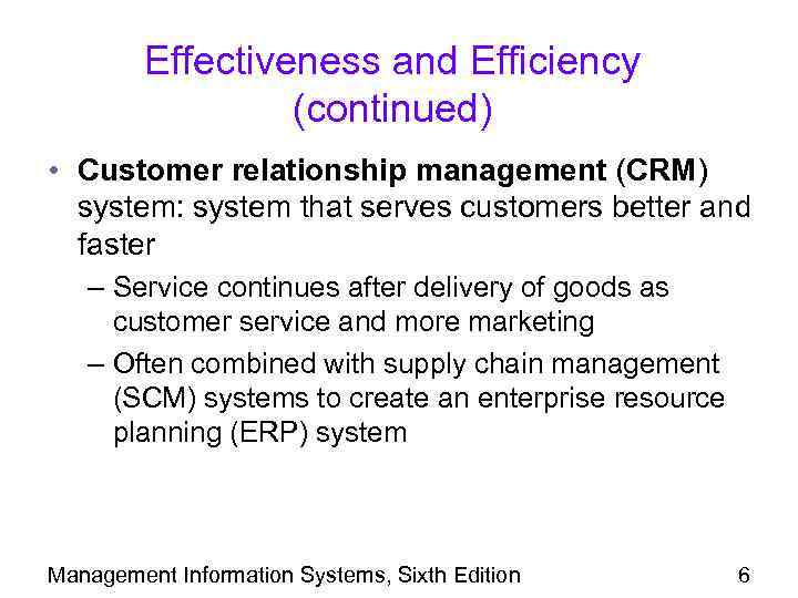 Effectiveness and Efficiency (continued) • Customer relationship management (CRM) system: system that serves customers