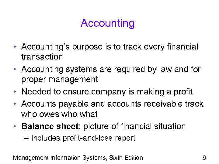 Accounting • Accounting’s purpose is to track every financial transaction • Accounting systems are