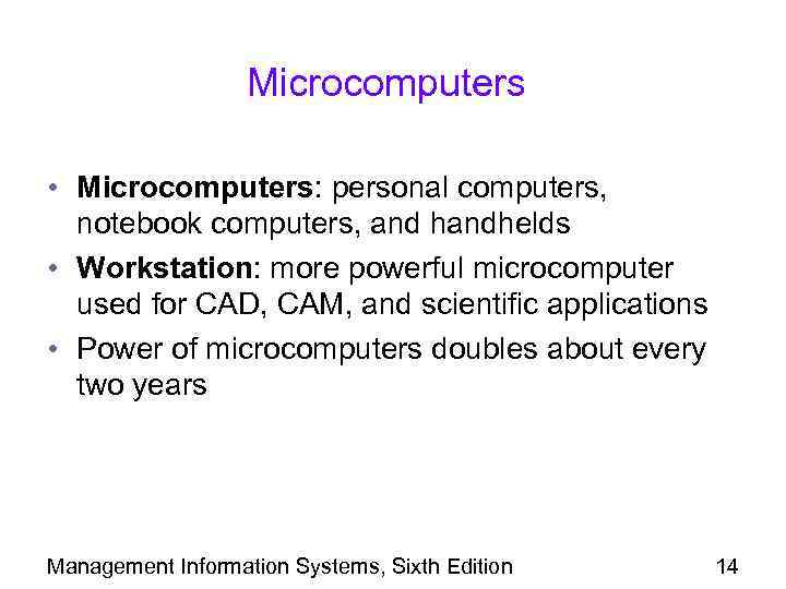 Microcomputers • Microcomputers: personal computers, notebook computers, and handhelds • Workstation: more powerful microcomputer