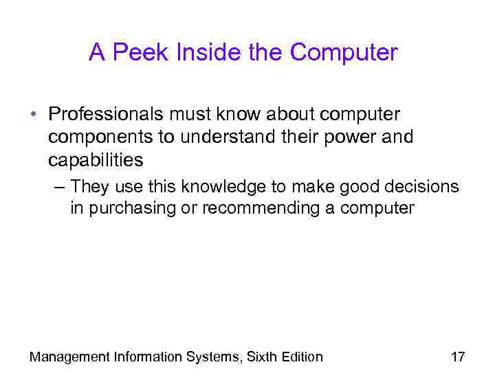 A Peek Inside the Computer • Professionals must know about computer components to understand