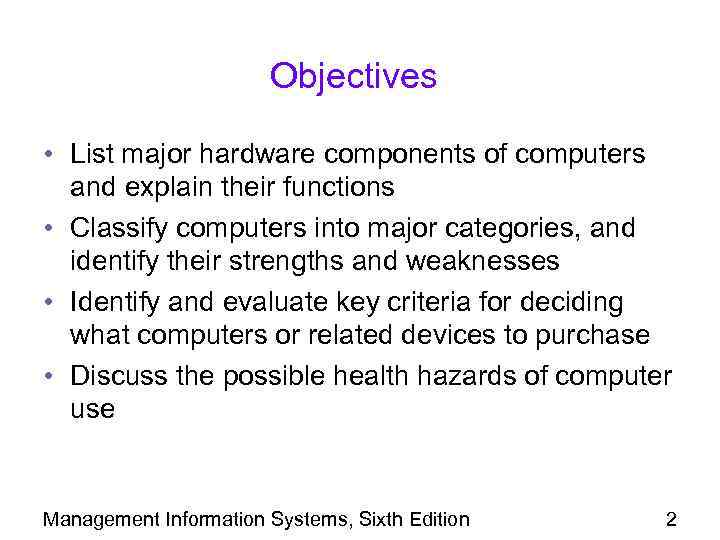 Objectives • List major hardware components of computers and explain their functions • Classify